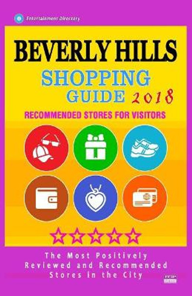 Beverly Hills Shopping Guide 2018: Best Rated Stores in Beverly Hills, Los Angeles - Stores Recommended for Visitors, (Shopping Guide 2018) by Patrick a Coates 9781987523980