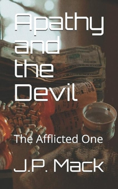 Apathy and the Devil: The Afflicted One by J P Mack 9798690849757