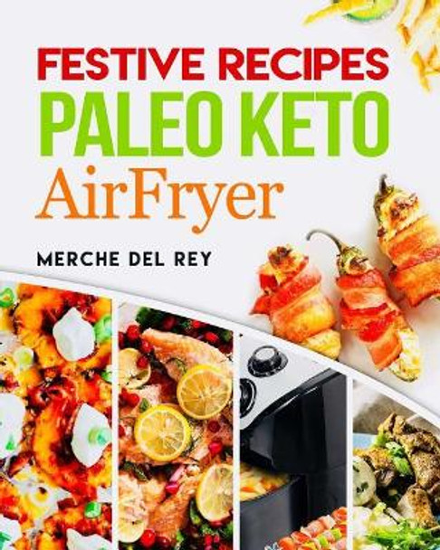 Festive Recipes Paleo Keto Airfryer by Mercedes Del Rey 9781979708937