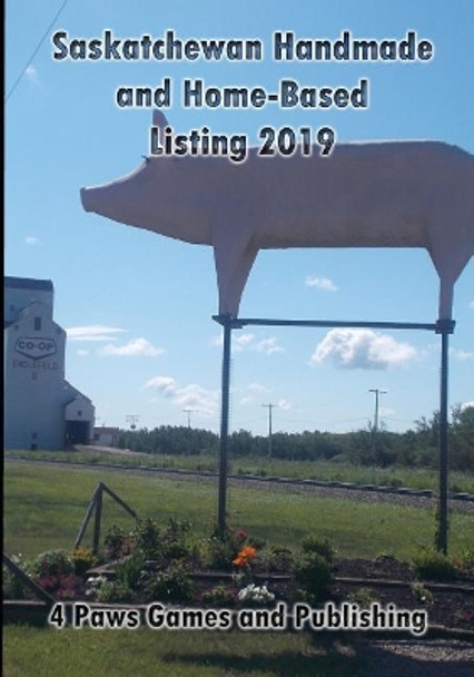 Saskatchewan Handmade and Home-Based Listings 2019 by Vickianne Caswell 9781988345949