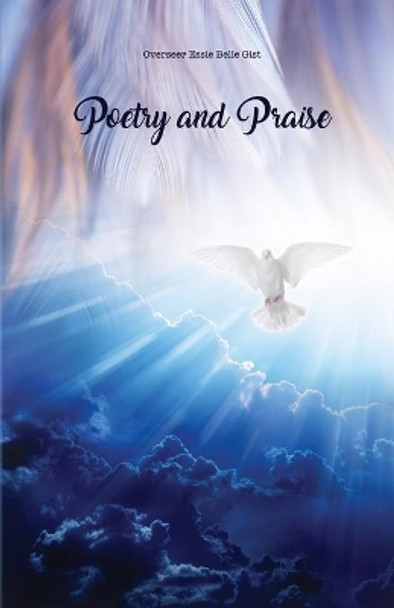 Poetry and Praise by Overseer Essie Belle Gist 9781649578204