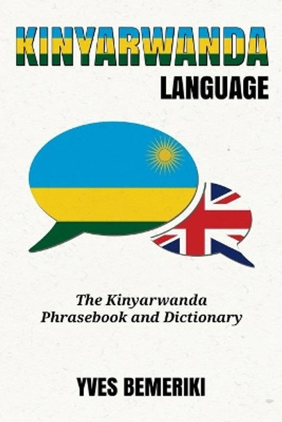 Kinyarwanda Language: The Kinyarwanda Phrasebook and Dictionary by Yves Bemeriki 9781533557872