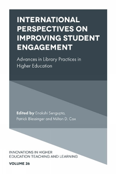 International Perspectives on Improving Student Engagement: Advances in Library Practices in Higher Education by Enakshi Sengupta 9781839094538