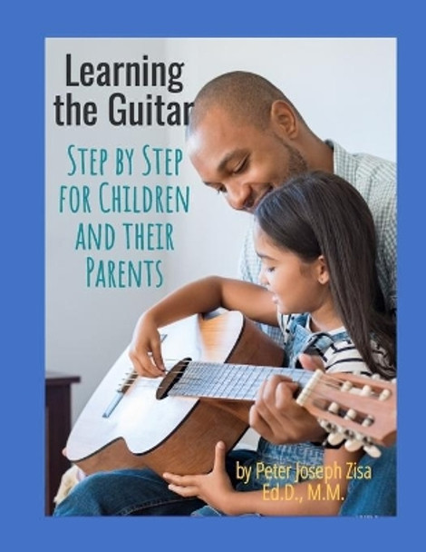 Learning the Guitar: Step by Step for Children and Their Parents by Peter Zisa 9781693145292