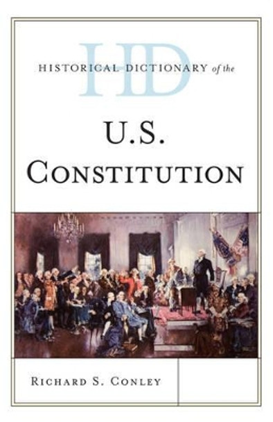 Historical Dictionary of the U.S. Constitution by Richard S. Conley 9781442271883