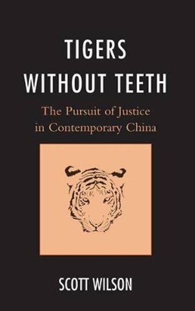 Tigers without Teeth: The Pursuit of Justice in Contemporary China by Scott Wilson 9781442236165
