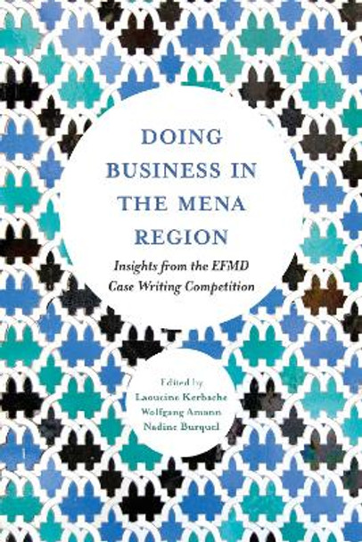 Doing Business in the MENA Region: Insights from the EFMD Case Writing Competition by Laoucine Kerbache 9781786358219