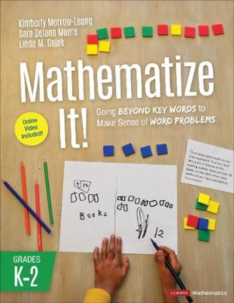 Mathematize It! [Grades K-2]: Going Beyond Key Words to Make Sense of Word Problems, Grades K-2 by Kimberly Morrow-Leong