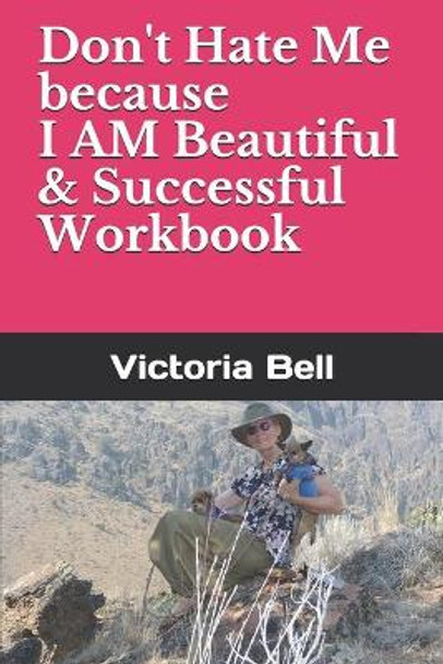 Don't Hate Me because I AM Beautiful & Successful Workbook by Victoria M Bell 9798719576695