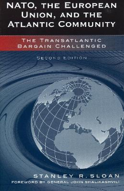 NATO, the European Union, and the Atlantic Community: The Transatlantic Bargain Challenged by Stanley R. Sloan 9780742535732