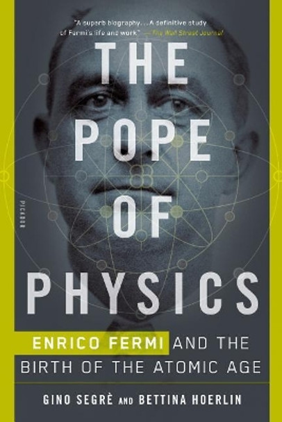 The Pope of Physics: Enrico Fermi and the Birth of the Atomic Age by Gino Segrè 9781250143792