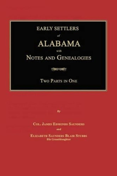 Early Settlers of Alabama: With Notes and Genealogies by James Edmonds Saunders 9781596411548