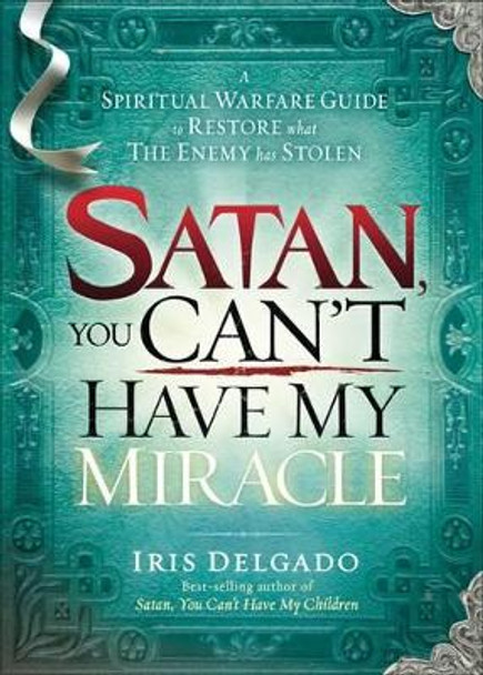 Satan, You Can'T Have My Miracle by Iris Delgado 9781616388782