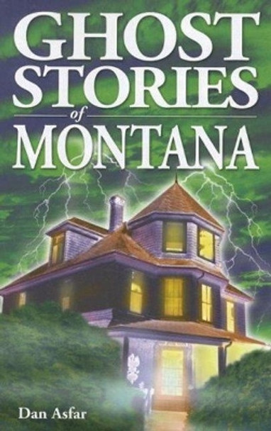 Ghost Stories of Montana by Dan Asfar 9789768200365