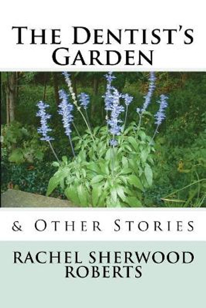 The Dentist's Garden: & Other Stories by Rachel Sherwood Roberts 9781721623440