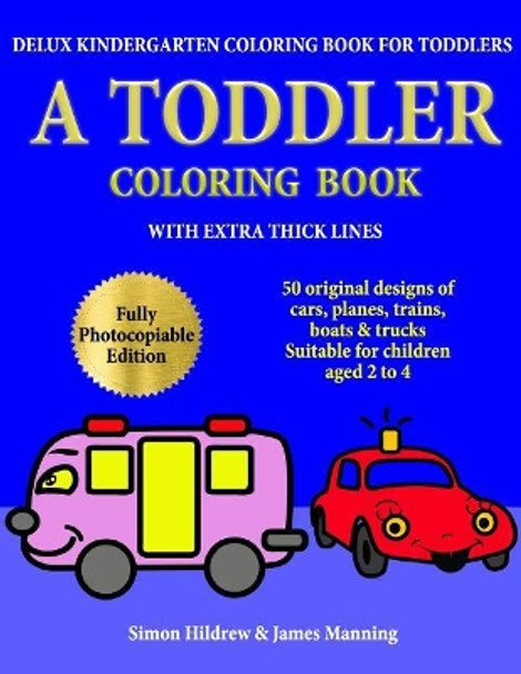 Delux Kindergarten Coloring Book for Toddlers: A Toddler Coloring Book with extra thick lines: 50 original designs of cars, planes, trains, boats, and trucks, (suitable for children aged 2 to 4) by James Manning 9781726469852