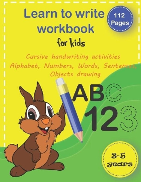 Learn to write workbook for kids 3-5: trace alphabet, numbers, words, sentences and drawing handwriting practice workbook, pen control line tracing letters, kids coloring activity books by Ahmad Bouhya 9798656082945