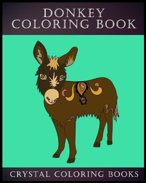 Donkey Coloring Book: 30 Simple Line Drawing Donkey Coloring Pages by Crystal Coloring Books 9781985873728
