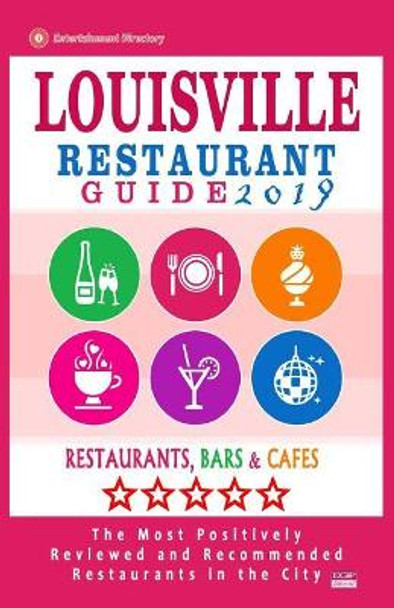Louisville Restaurant Guide 2019: Best Rated Restaurants in Louisville, Kentucky - 500 Restaurants, Bars and Cafes recommended for Visitors, 2019 by Helen G Baker 9781720822516