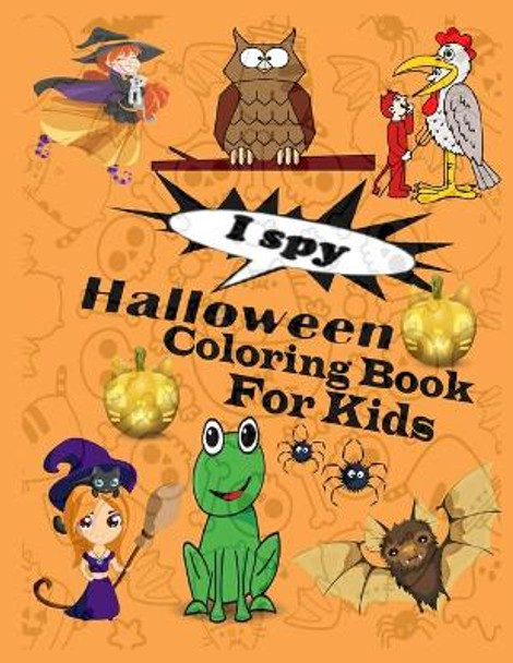 I Spy Halloween Coloring Book for Kids: A Fun Activity Coloring Book for Little Kids, Toddler and Preschool. by John Dave 9798681056515