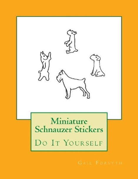Miniature Schnauzer Stickers: Do It Yourself by Gail Forsyth 9781984925398