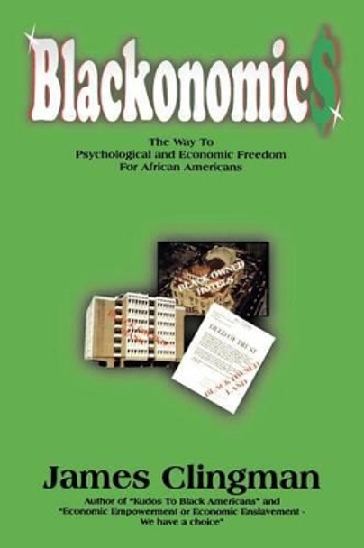 Blackonomics: The Way to Psychological and Economic Freedom for African Americans by James Clingman 9781881524922