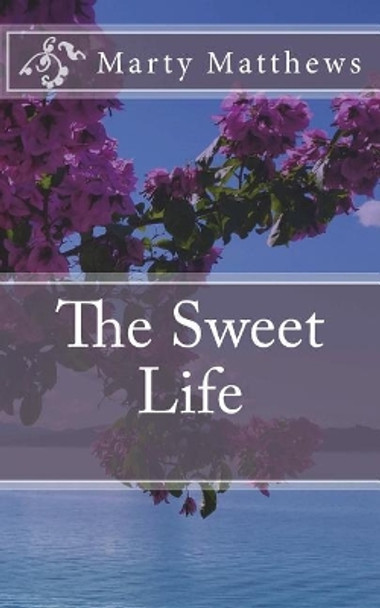 The Sweet Life by Marty Matthews 9781721970759