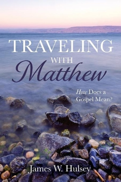 Traveling with Matthew by James W Hulsey 9781666700695