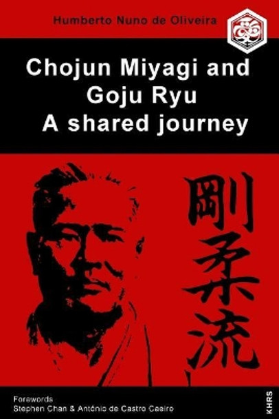 Chojun Miyagi and Goju Ryu: A Shared Journe by Stephen Chan Phd 9781795743952