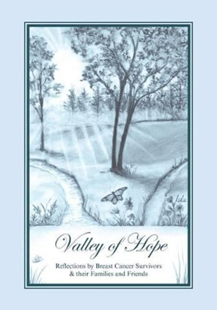 Valley of Hope: Reflections by Breast Cancer Survivors & their Families and Friends by Breast Cancer Survivors 9781495203411