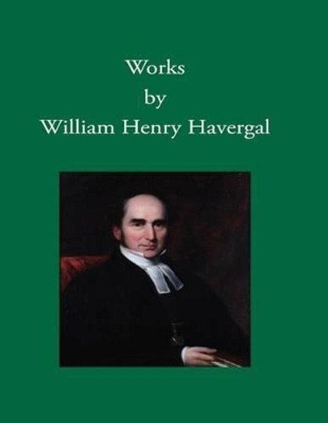 Works by William Henry Havergal by Jane Miriam Crane 9781937236274