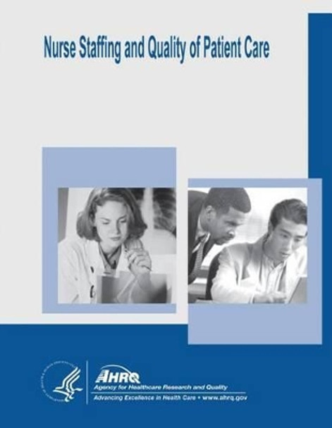 Nurse Staffing and Quality of Patient Care: Evidence Report/Technology Assessment Number 151 by Agency for Healthcare Resea And Quality 9781500374150