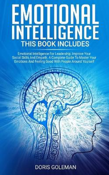 Emotional Intelligence: This Book Includes: Emotional Intelligence For Leadership, Improve Your Social Skills And Empath. A Complete Guide To Master Your Emotions And Feeling Good With People Around Yourself by Doris Goleman 9781707278541