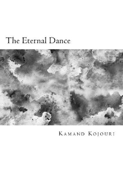 The Eternal Dance: Love Poetry and Prose by Kamand Kojouri 9781981558674