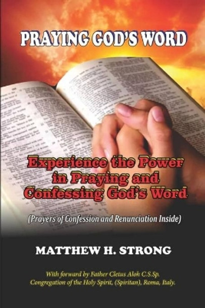 Praying God's Word: Experience the Power in Praying and Confessing God's Word by Matthew H Strong 9798621102548