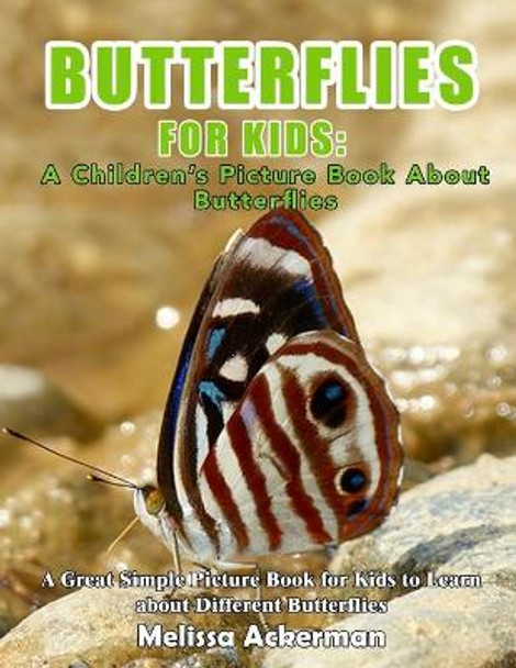 Butterflies For Kids: A Children's Picture Book About Butterflies: A Great Simple Picture Book for Kids to Learn about Different Butterflies by Melissa Ackerman 9781530660018