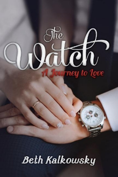 The Watch: A Journey to Love by Beth Kalkowsky 9781973963943