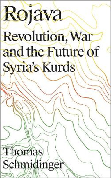 Rojava: Revolution, War and the Future of Syria's Kurds by Thomas Schmidinger 9780745337739