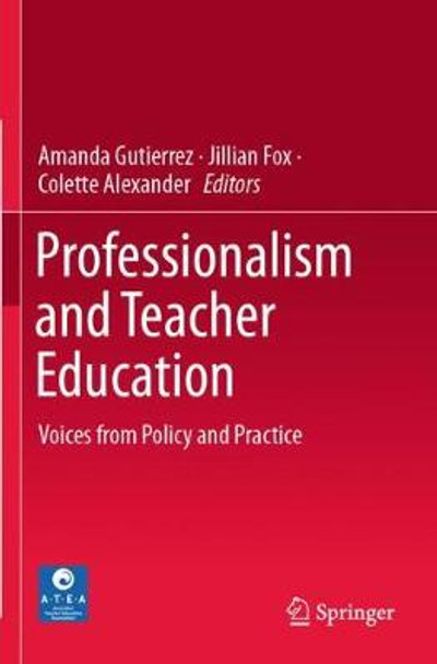 Professionalism and Teacher Education: Voices from Policy and Practice by Amanda Gutierrez