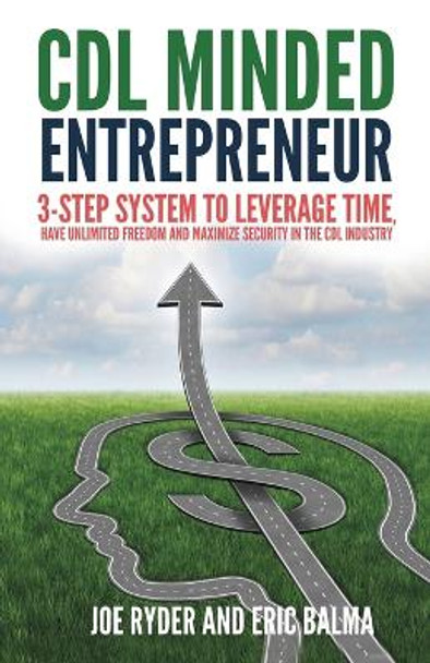 CDL Minded Entrepreneur: 3-Step System to Leverage Time, Have Unlimited Freedom and Maximize Security in the CDL Industry by Joe Ryder 9781958511008