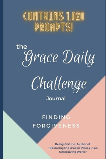 The Grace Daily Challenge Journal: Finding Forgiveness by Becky Cortino 9798598526019