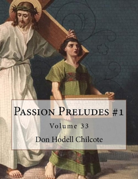 Passion Preludes #1 Volume 33 by Don Hodell Chilcote 9781544979830