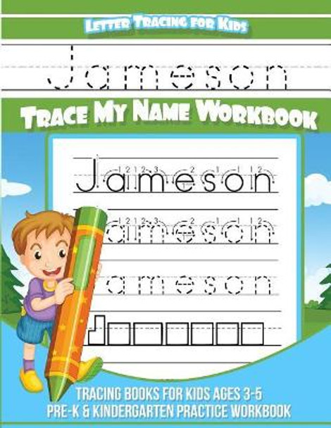 Jameson Letter Tracing for Kids Trace my Name Workbook: Tracing Books for Kids ages 3 - 5 Pre-K & Kindergarten Practice Workbook by Jameson Books 9781984139313