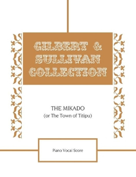 The Mikado (Or The Town of Titipu) Piano Vocal Score by William Schwenk Gilbert 9798556347960