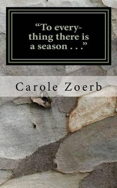 &quot;To every-thing there is a season . . .&quot;: or, procrastination has its purpose . . . by Carole Zoerb 9781537107219