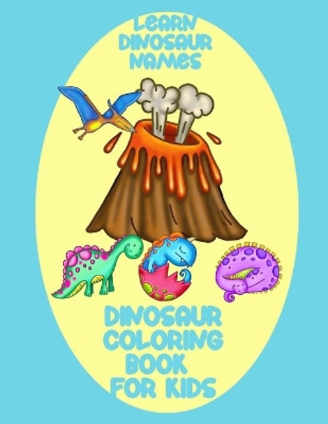 learn dinosaur names - dinosaur coloring book for kids: Coloring Activity pages for boys & girls ages 4-8 - educational coloring activity book - 25 unique dinosaur coloring pages by Liam Joe Lee 9798572230710