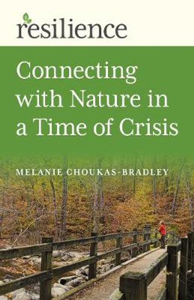 Resilience: Connecting with Nature in a Time of Crisis Melanie Choukas-Bradley 9781789046830