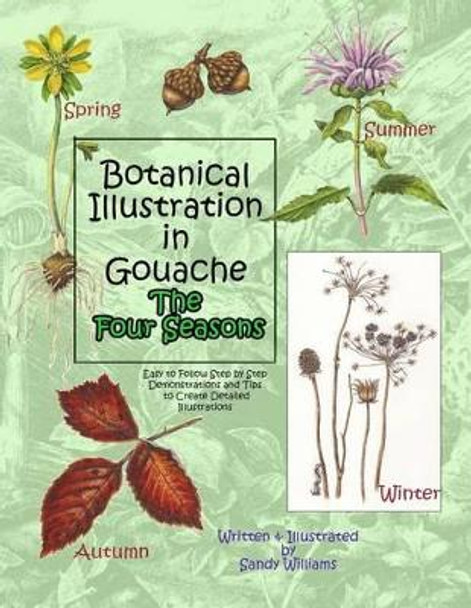 Botanical Illustration in Gouache - The Four Seasons by Sandy Williams 9781499601091