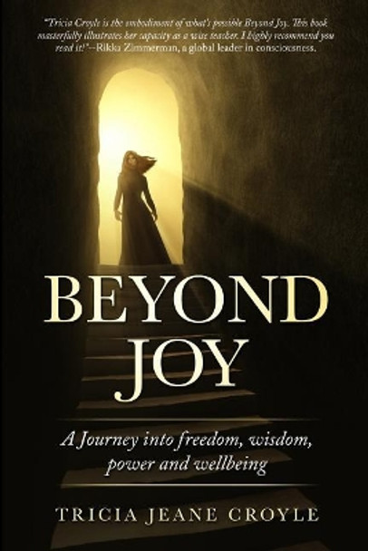 Beyond Joy: A Journey into Freedom, Power, Wisdom and Well-being by Tricia Jeane Croyle 9781733050913