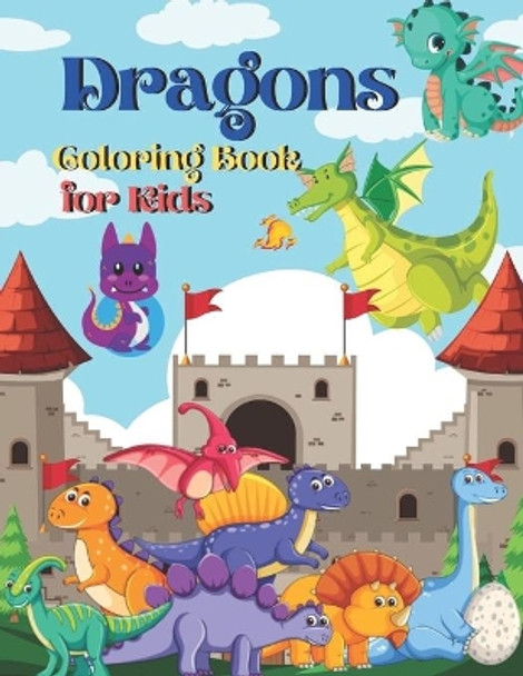 Dragons Coloring Book for Kids: Cute Dragons Coloring Book for Toddlers, Kids, Girls Amazing Coloring Book Gift for Kids Who Loves Dragons. by Tr Publishing House 9798563924079